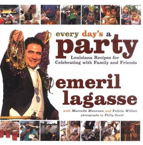 Every Day's a Party: Louisiana Recipes for Celebrating with Family and Friends front cover by Emeril Lagasse, Marcelle Bienvenu, Felicia Willett, ISBN: 0688164307