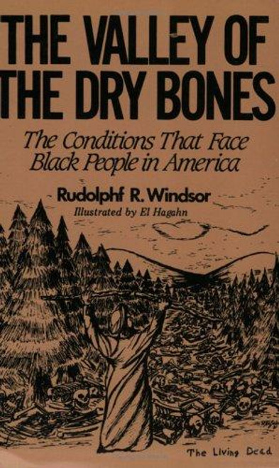 The Valley of the Dry Bones: The Conditions That Face Black People in America Today front cover by Rudolphf R. Windsor, ISBN: 0962088102