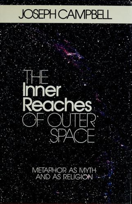 The Inner Reaches of Outer Space: Metaphor as Myth and as Religion front cover by Joseph Campbell, ISBN: 0912383097