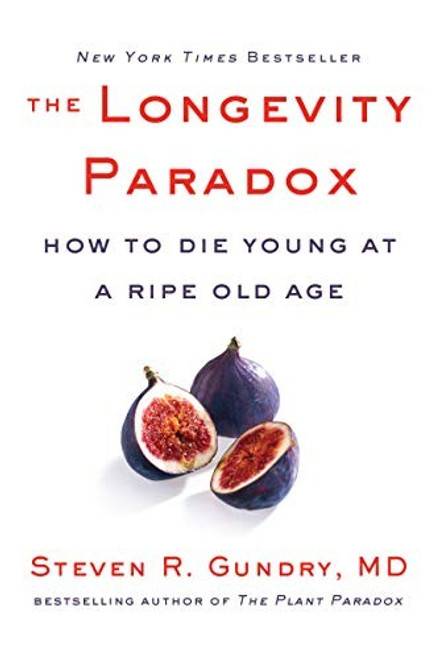 The Longevity Paradox: How to Die Young at a Ripe Old Age (The Plant Paradox) front cover by Dr. Steven R Gundry  MD, ISBN: 0062843397