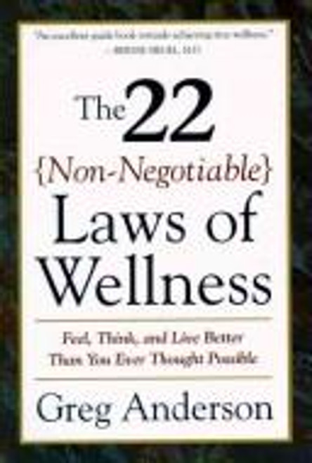 The 22 Non-Negotiable Laws of Wellness: Feel, Think, and Live Better Than You Ever Thought Possible front cover by Greg Anderson, ISBN: 0062512358