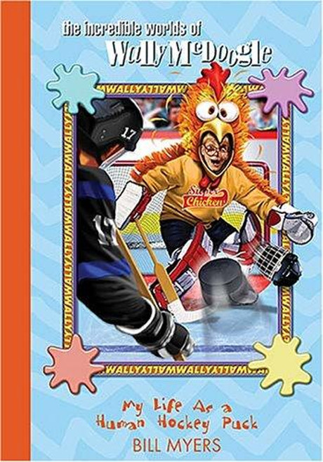 My Life as a Human Hockey Puck (The Incredible Worlds of Wally McDoogle #7) front cover by Bill Myers, ISBN: 1400306396