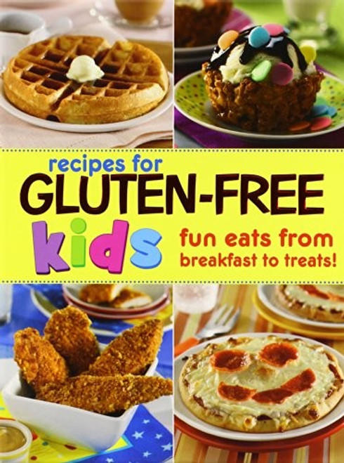Gluten-Free Recipes for Kids: Fun Eats from Breakfast to Treats front cover by Publications International Ltd., ISBN: 1450823068