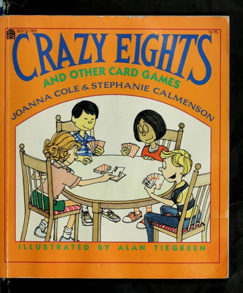 Crazy Eights and Other Card Games front cover by Joanna Cole, Stephanie Calmenson, ISBN: 0688122019