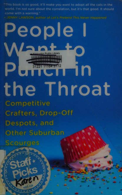People I Want to Punch In the Throat: Competitive Crafters, Drop-Off Despots, and Other Suburban Scourges front cover by Jen Mann, ISBN: 034554983X