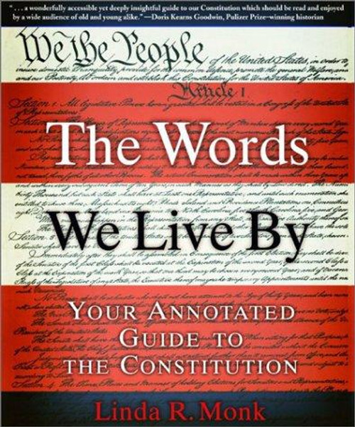 The Words We Live By: Your Annotated Guide to the Constitution (Stonesong Press Books) front cover by Linda R. Monk, ISBN: 078688620X