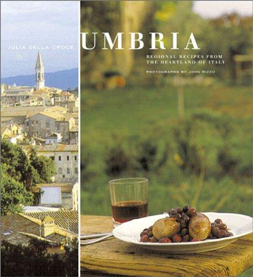 Umbria: Regional Recipes from the Heartland of Italy front cover by Julia della Croce,John A. Rizzo, ISBN: 0811823512