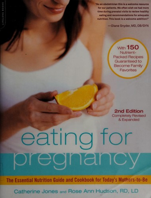 Eating for Pregnancy: The Essential Nutrition Guide and Cookbook for Today's Mothers-to-Be front cover by Catherine Jones,Rose Ann Hudson, ISBN: 0738213527