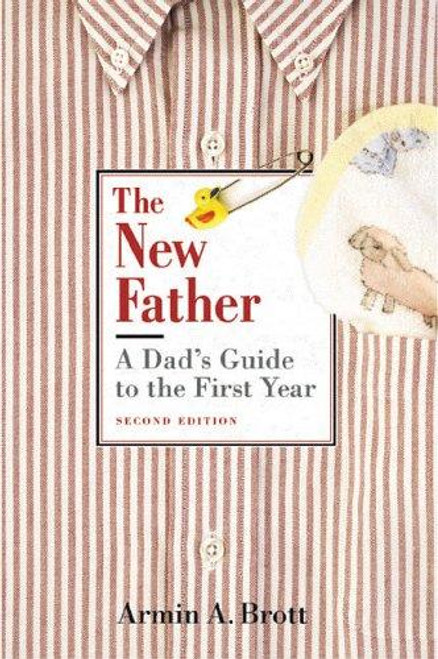New Father : a Dads Guide to the First Year front cover by Armin A. Brott, ISBN: 0789208156