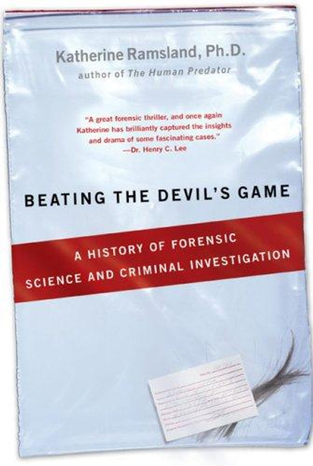 Beating the Devil's Game: A History of Forensic Science and Criminal Investigation front cover by Katherine Ramsland, ISBN: 0425217116