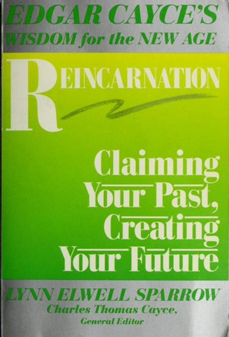 Reincarnation: Claiming Your Past, Creating Your Future (Edgar Cayce's Wisdom for the New Age) front cover by Lynn Elwell Sparrow, ISBN: 0062508229