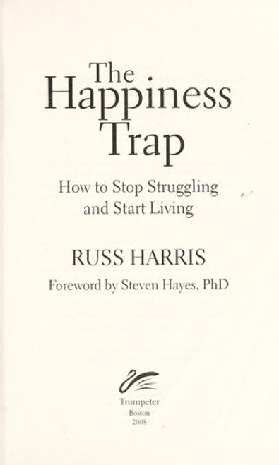 The Happiness Trap: How to Stop Struggling and Start Living: A Guide to ACT front cover by Russ Harris, ISBN: 1590305841