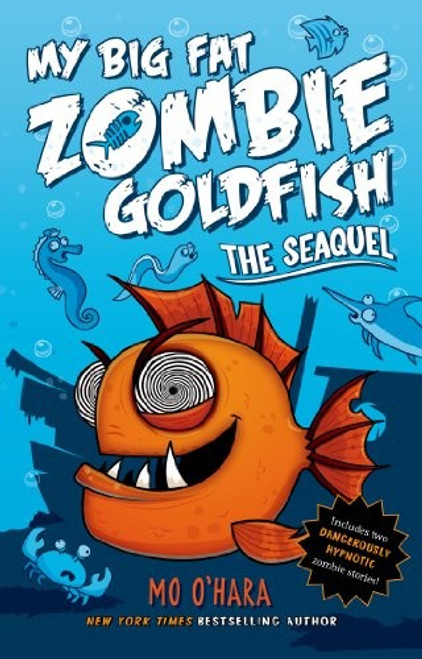 The SeaQuel: My Big Fat Zombie Goldfish front cover by Mo O'Hara, ISBN: 1250056802