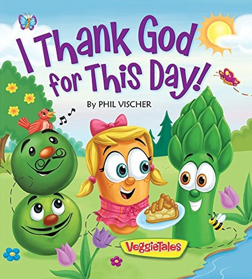 I Thank God for This Day! (VeggieTales) front cover by Phil Vischer, ISBN: 0824919661