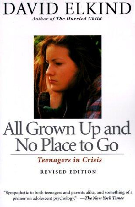 All Grown Up And No Place To Go: Teenagers In Crisis, Revised Edition front cover by David Elkind, ISBN: 0201483858