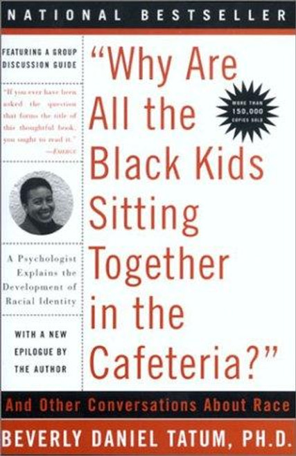 Why Are All the Black Kids Sitting Together In the Cafeteria: and Other Conversations About Race front cover by Beverly Daniel Tatum, ISBN: 0465083617
