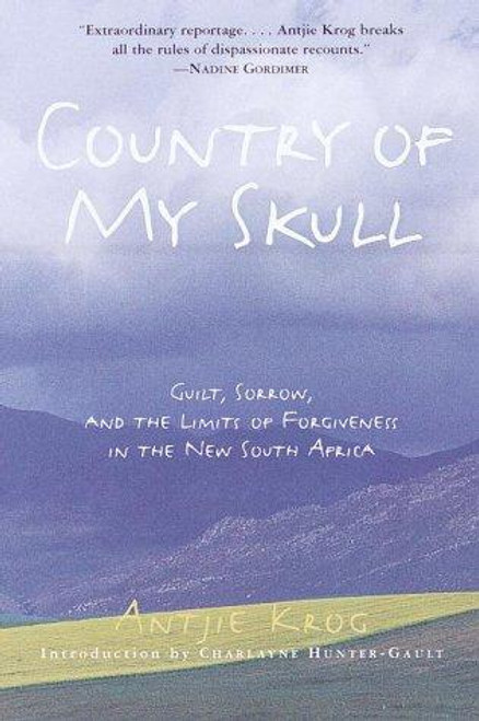 Country of My Skull: Guilt, Sorrow, and the Limits of Forgiveness in the New South Africa front cover by Antjie Krog, ISBN: 0812931297