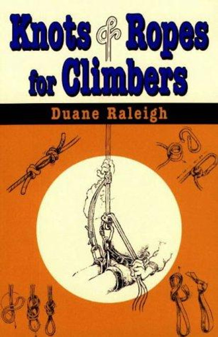 Knots & Ropes for Climbers (Outdoor and Nature) front cover by Duane Raleigh, ISBN: 0811728714