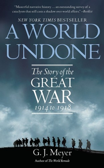A World Undone: The Story of the Great War, 1914 to 1918 front cover by G. J. Meyer, ISBN: 0553382403