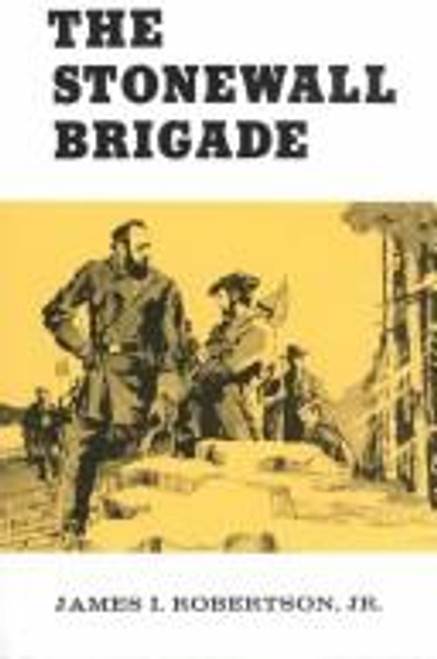 The Stonewall Brigade front cover by James I. Robertson Jr., ISBN: 0807103969