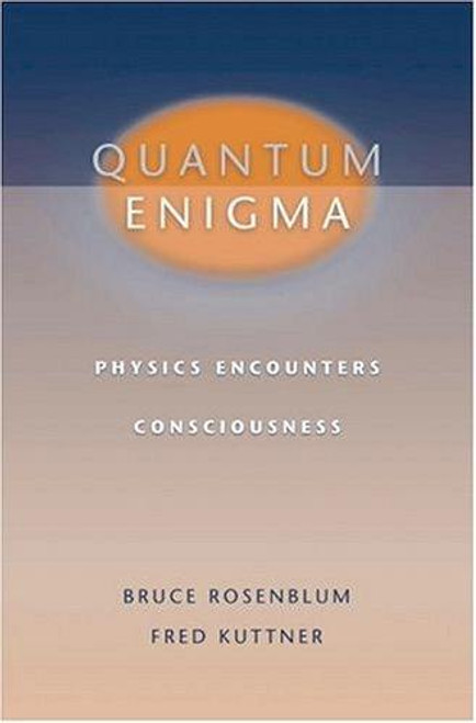 Quantum Enigma: Physics Encounters Consciousness front cover by Bruce Rosenblum,Fred Kuttner, ISBN: 019517559X