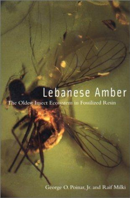 Lebanese Amber: The Oldest Insect Ecosystem in Fossilized Resin front cover by George Poinar Jr., ISBN: 087071533X