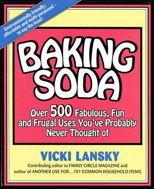 Baking Soda : Over 500 Fabulous, Fun and Frugal Uses You'Ve Probably Never Thought of front cover by Vicki Lansky, ISBN: 0916773426