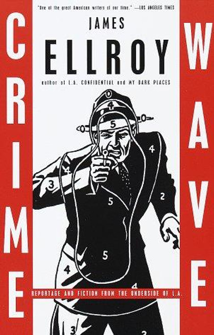 Crime Wave: Reportage and Fiction from the Underside of L.A. front cover by James Ellroy, ISBN: 037570471X