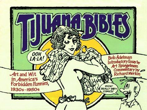 Tijuana Bibles: Art and Wit in America's Forbidden Funnies, 1930s-1950s front cover by Bob Adelman, Art Spiegelman, ISBN: 0684834618