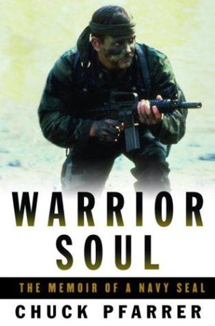 Warrior Soul: The Memoir of a Navy SEAL front cover by Chuck Pfarrer, ISBN: 1400060362