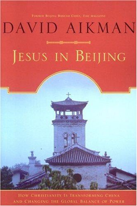 Jesus in Beijing: How Christianity Is Transforming China And Changing the Global Balance of Power front cover by David Aikman, ISBN: 1596980257