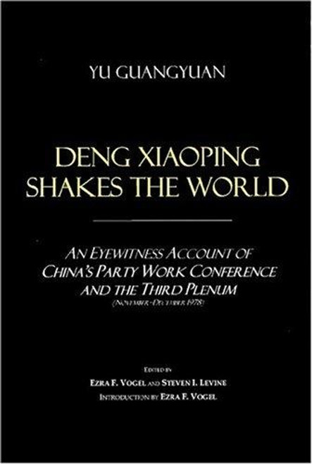 Deng Xiaoping Shakes the World: An Eyewitness Account of China's Party Work Conference and the Third Plenum (November-December 1978) (Voices of Asia) front cover by Guangyuan Yu,Stevine I. Levine,Ezra F. Vogel, ISBN: 1891936530