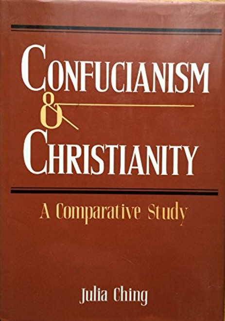 Confucianism and Christianity: A Comparative Study front cover by Julia Ching, ISBN: 0870113038