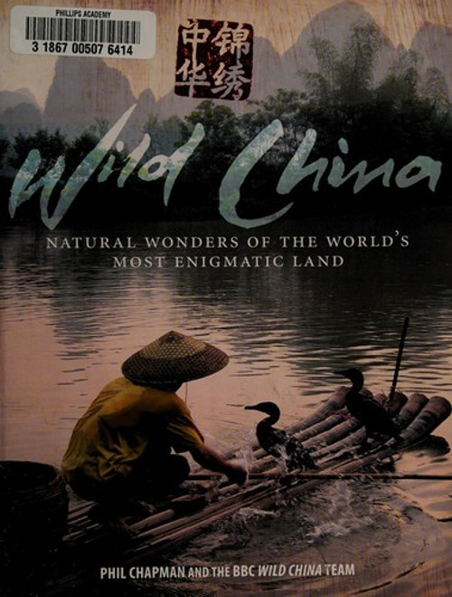 Wild China: Natural Wonders of the World's Most Enigmatic Land front cover by Phil Chapman,George Chan,Gavin Maxwell,Charlotte Scott,Kathryn Jeffs,Giles Badger,Hannah Boot, ISBN: 0300141653