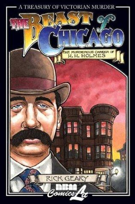 The Beast of Chicago: The Murderous Career of H. H. Holmes (A Treasury of Victorian Murder) front cover by Rick Geary, ISBN: 1561633658