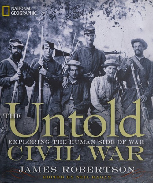 Untold Civil War, The: Exploring the Human Side of War front cover by James Robertson, ISBN: 142620812X