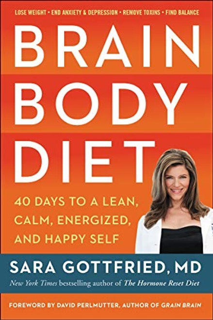 Brain Body Diet: 40 Days to a Lean, Calm, Energized, and Happy Self front cover by Sara Gottfried, ISBN: 0062655957