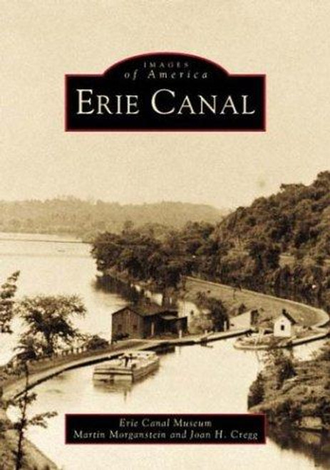 Erie Canal (NY) (Images of America) front cover by Martin Morganstein and Erie Canal Museum,Joan H. Cregg,Erie Canal Museum, ISBN: 0738508691