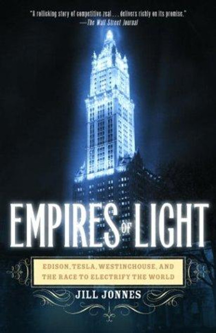 Empires of Light: Edison, Tesla, Westinghouse, and the Race to Electrify the World front cover by Jill Jonnes, ISBN: 0375758844