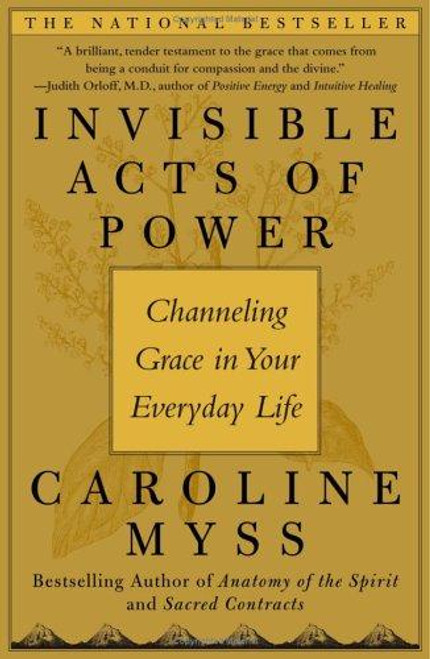 Invisible Acts of Power: Channeling Grace in Your Everyday Life front cover by Caroline Myss, ISBN: 0743272129