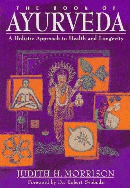 The Book of Ayurveda: A Holistic Approach to Health and Longevity front cover by Judith Morrison, ISBN: 0684800179