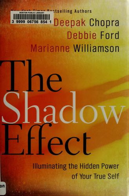The Shadow Effect: Illuminating the Hidden Power of Your True Self front cover by Deepak Chopra, Marianne Williamson, Debbie Ford, ISBN: 0061962651