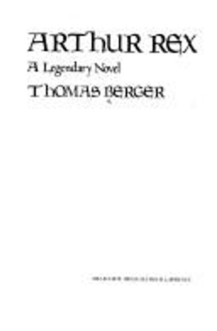 Arthur Rex: A Legendary Novel front cover by Thomas Berger, ISBN: 0440003628