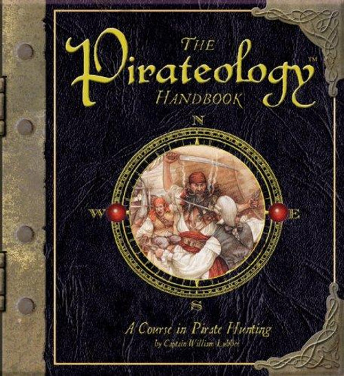 The Pirateology Handbook: A Course in Pirate Hunting (Ologies) front cover by Captain William Lubber, ISBN: 0763637947