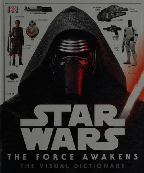Star Wars: the Force Awakens Visual Dictionary front cover by Pablo Hidalgo, ISBN: 1465438165