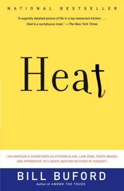 Heat: An Amateur's Adventures as Kitchen Slave, Line Cook, Pasta-Maker, and Apprentice to a Dante-Quoting Butcher in Tuscany front cover by Bill Buford, ISBN: 1400034477