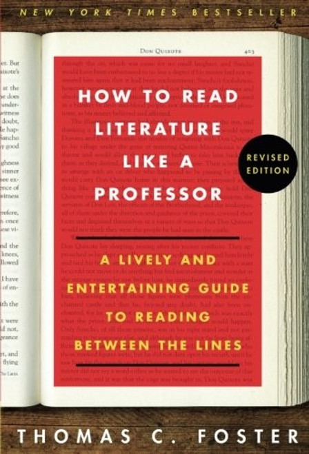 How to Read Literature Like a Professor Revised: a Lively and Entertaining Guide to Reading Between the Lines front cover by Thomas C. Foster, ISBN: 0062301675