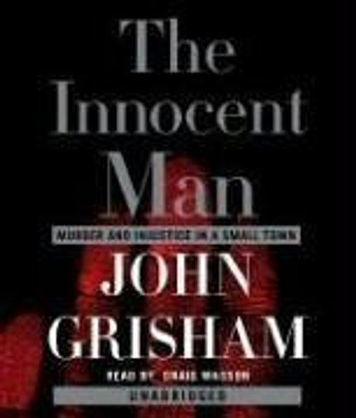 The Innocent Man: Murder and Injustice in a Small Town front cover by John Grisham, ISBN: 0739340484