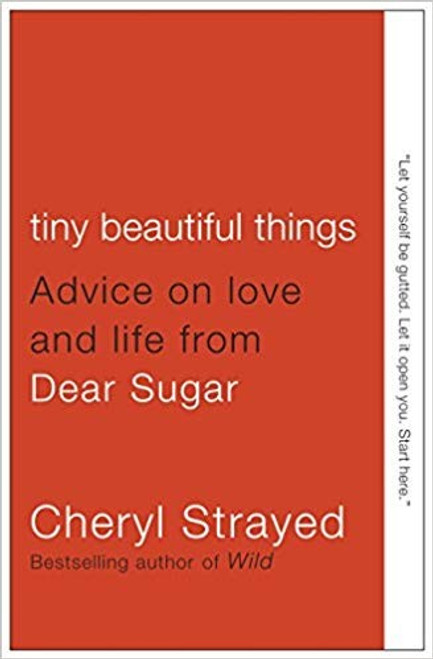 Tiny Beautiful Things: Advice On Love and Life From "Dear Sugar" front cover by Cheryl Strayed, ISBN: 0307949338