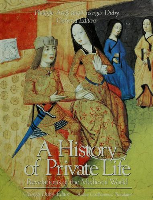 A History of Private Life, Volume II, Revelations of the Medieval World front cover by Georges Duby, ISBN: 0674399765